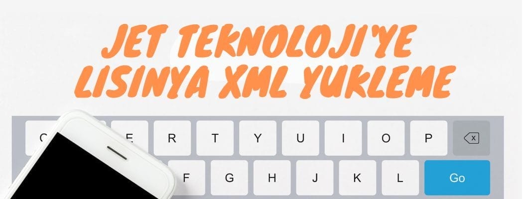 Jet Teknoloji Sistemine Lisinya XML'i Nasıl Yüklenir?